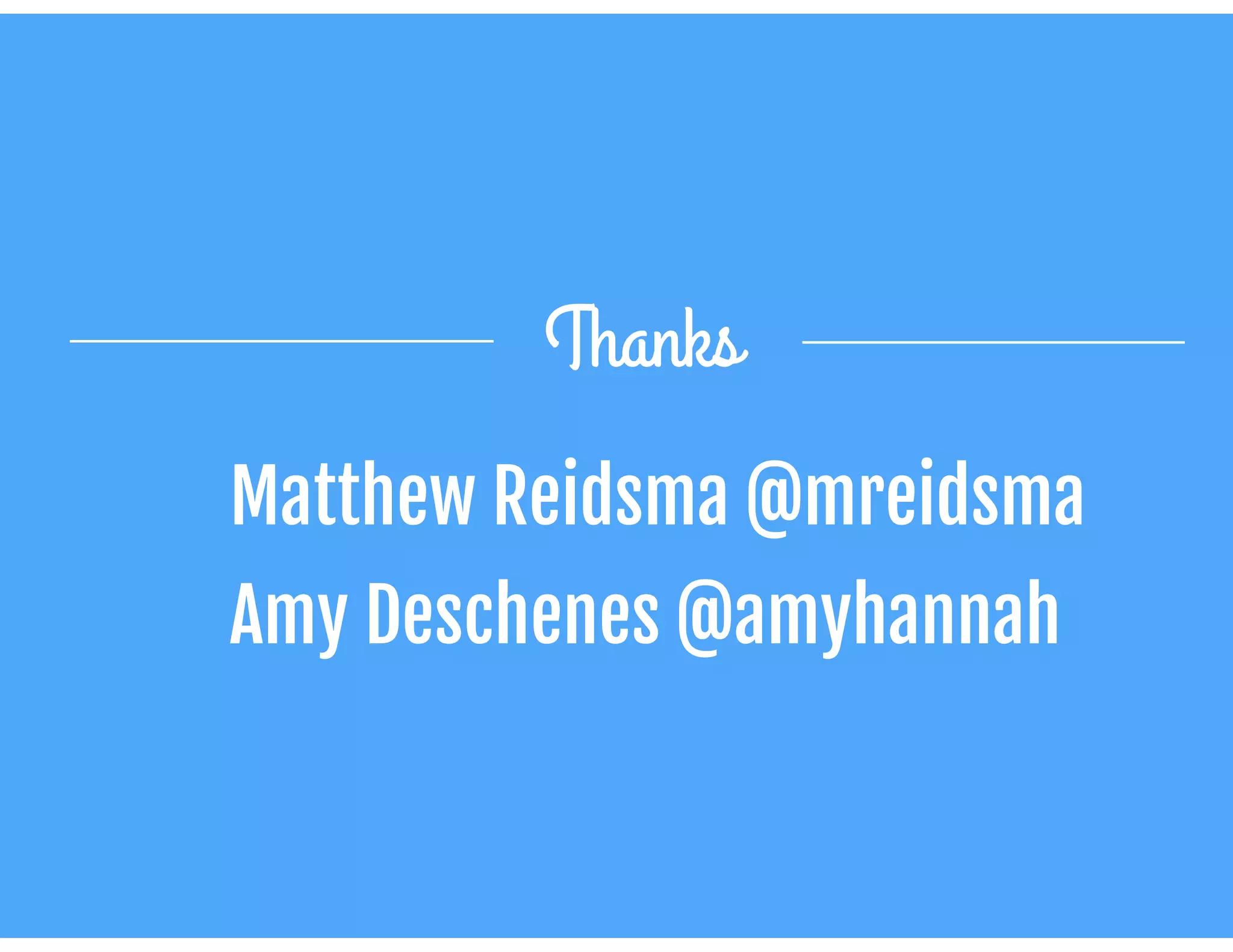 Matthew Reidsma @mreidsma

Amy Deschenes @amyhannah
Thanks
 