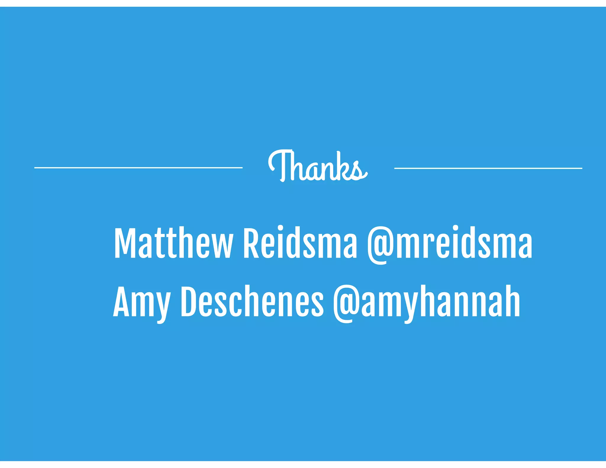 Matthew Reidsma @mreidsma

Amy Deschenes @amyhannah
Thanks
 