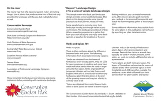 On the cover                                                    “Harvest” Landscape Design:
The nearly-ripe fruit of a Japanese apricot makes an inviting    #7 in a series of sample landscape designs
image. Use of plants that produce some kind of fruit not only    This sample water-wise back yard landscape           feeling ambitious, you can make homemade
provides the landscape with beauty, but multiple function        design provides a most usable landscape. Most        jams, jellies or even pies. In quiet moments
as well.                                                         plants in this design provide some type of           you can bask in the aroma of honeysuckle and
                                                                 practical use: fruits, berries, nectar, or herbs.    watch the hummingbirds gather at the trumpet
                                                                                                                      vine.
Conservation Resources                                           Some people love to not only enjoy their
                                                                 landscape visually, but through varied scents        Some additional information about edible fruits
Conservation Garden Park                                         and textures. This landscape provides all of that.   for some plants in this publication can be found
www.conservationgardenpark.org
                                                                 What a rewarding experience to gather fruit          by searching our plant database online.
Utah State University Cooperative Extension                      from your own back yard and enjoy some fresh
http://extension.usu.edu/                                        apricots or peaches for breakfast, or if you’re

Utah Division of Water Resources
www.conservewater.utah.gov                                       Herbs and Spices 101
                                                                 Herbs vs spices:                                     climates and can be woody or herbaceous
Central Utah Water Conservancy District                                                                               plants. Spices often are more potent and
www.cuwcd.org                                                    There is often confusion about the difference
                                                                                                                      stronger flavored than herbs; as a result they
                                                                 between herbs and spices. The following
Southern Nevada Water Authority                                                                                       typically are used in smaller amounts. Some
                                                                 information from Iowa State University explains:
www.snwa.com                                                                                                          spices are used not only to add taste, but also as
                                                                 “Herbs are obtained from the leaves of               a preservative.
Denver Water                                                     herbaceous (non-woody) plants. They are used
                                                                                                                      “Some plants are both herbs and spices. The
www.denverwater.org                                              for savory purposes in cooking and some have
                                                                                                                      leaves of Coriandrum sativum are the source of
                                                                 medicinal value. Herbs often are used in larger
                                                                                                                      cilantro (herb) while coriander (spice) is from
Association of Professional Landscape Designers                  amounts than spices. Herbs originated from
                                                                                                                      the plant’s seeds. Dill is another example. The
www.apld.org                                                     temperate climates such as Italy, France, and
                                                                                                                      seeds are a spice while dill weed is an herb
                                                                 England. Herb also is a word used to define any
                                                                                                                      derived from the plant’s stems and leaves.”
                                                                 herbaceous plant that dies down at the end
Please remember to check your local planning and zoning          of the growing season and may not refer to its
ordinances before proceeding with a waterwise landscape.         culinary value at all.
                                                                 “Spices are obtained from roots, flowers, fruits,
                                                                 seeds or bark. Spices are native to warm tropical


                                                                 The Conservation Garden Park is located at 8215 South 1300 West in            Jordan Valley Water
           Inspiring and empowering water conservation           West Jordan. Visit www.ConservationGardenPark.org for details.                C o n s e r va n c y D i s t r i c t
 