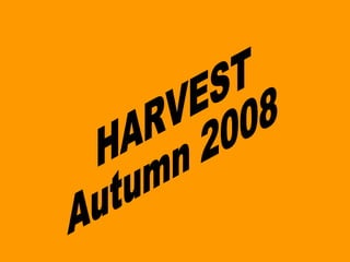 HARVEST Autumn 2008 