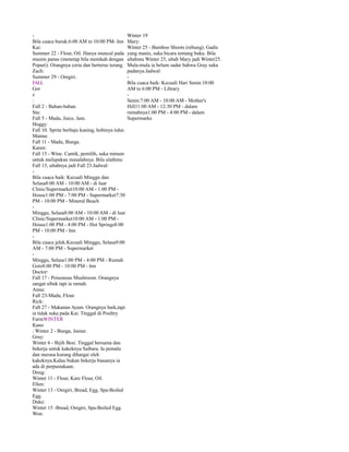 Bila cuaca buruk:6:00 AM to 10:00 PM- Inn
Kai:
Summer 22 - Flour, Oil. Hanya muncul pada
musim panas (menetap bila menikah dengan
Popuri). Orangnya ceria dan berterus terang.
Zach:
Summer 29 - Onigiri.
FALL
Got
z
:
Fall 2 - Bahan-bahan.
Stu:
Fall 5 - Madu, Juice, Jam.
Hoggy:
Fall 10. Sprite berbaju kuning, hobinya tidur.
Manna:
Fall 11 - Madu, Bunga.
Karen:
Fall 15 - Wine. Cantik, pemilih, suka minum
untuk melupakan masalahnya. Bila ulathmu
Fall 15, ultahnya jadi Fall 23.Jadwal:
Bila cuaca baik: Kecuali Minggu dan
Selasa8:00 AM - 10:00 AM - di luar
Clinic/Supermarket10:00 AM - 1:00 PM House1:00 PM - 7:00 PM - Supermarket7:30
PM - 10:00 PM - Mineral Beach
Minggu, Selasa8:00 AM - 10:00 AM - di luar
Clinic/Supermarket10:00 AM - 1:00 PM House1:00 PM - 4:00 PM - Hot Springs8:00
PM - 10:00 PM - Inn
Bila cuaca jelek:Kecuali Minggu, Selasa9:00
AM - 7:00 PM - Supermarket
Minggu, Selasa1:00 PM - 4:00 PM - Rumah
Gotz8:00 PM - 10:00 PM - Inn
Doctor:
Fall 17 - Poisonous Mushroom. Orangnya
sangat sibuk tapi ia ramah.
Anna:
Fall 23-Madu, Flour.
Rick:
Fall 27 - Makanan Ayam. Orangnya baik,tapi
ia tidak suka pada Kai. Tinggal di Poultry
FarmWINTER
Kano
: Winter 2 - Bunga, Jamur.
Gray:
Winter 6 - Bijih Besi. Tinggal bersama dan
bekerja untuk kakeknya Saibara. Ia pemalu
dan merasa kurang dihargai oleh
kakeknya.Kalau bukan bekerja biasanya ia
ada di perpustakaan.
Doug:
Winter 11 - Flour, Kare Flour, Oil.
Ellen:
Winter 13 - Onigiri, Bread, Egg, Spa-Boiled
Egg.
Duke:
Winter 15 -Bread, Onigiri, Spa-Boiled Egg.
Won:

Winter 19
Mary:
Winter 25 - Bamboo Shoots (rebung). Gadis
yang manis, suka bicara tentang buku. Bila
ultahmu Winter 25, ultah Mary jadi Winter25.
Mula-mula ia belum sadar bahwa Gray suka
padanya.Jadwal:
Bila cuaca baik: Kecuali Hari Senin:10:00
AM to 6:00 PM - Library
Senin:7:00 AM - 10:00 AM - Mother's
Hill11:00 AM - 12:30 PM - dalam
rumahnya1:00 PM - 4:00 PM - dalam
Supermarke

 