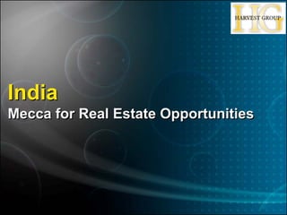 India
Mecca for Real Estate Opportunities
 