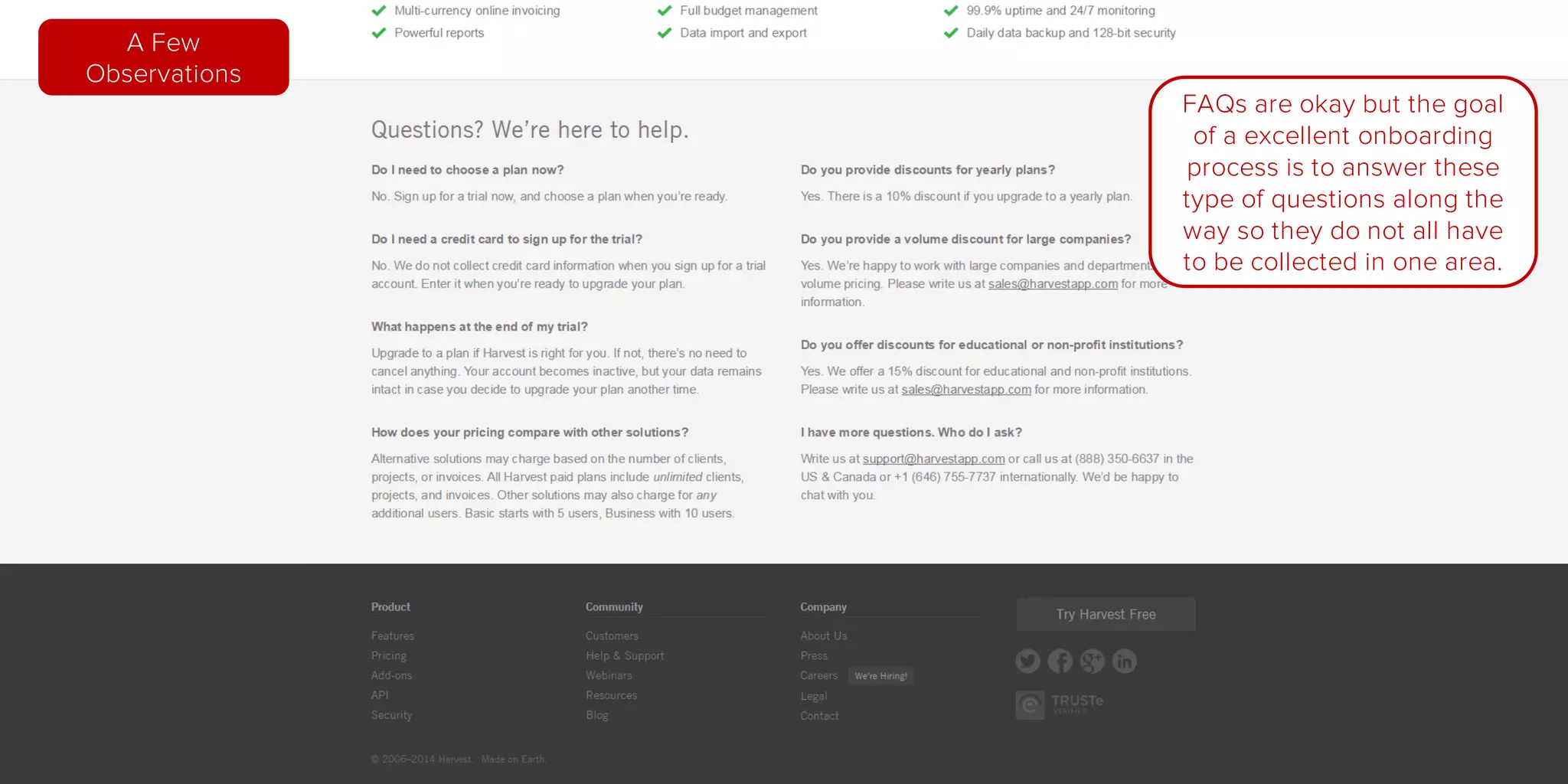 FAQs are okay but the goal
of a excellent onboarding
process is to answer these
type of questions along the
way so they do not all have
to be collected in one area.
A Few
Observations
 