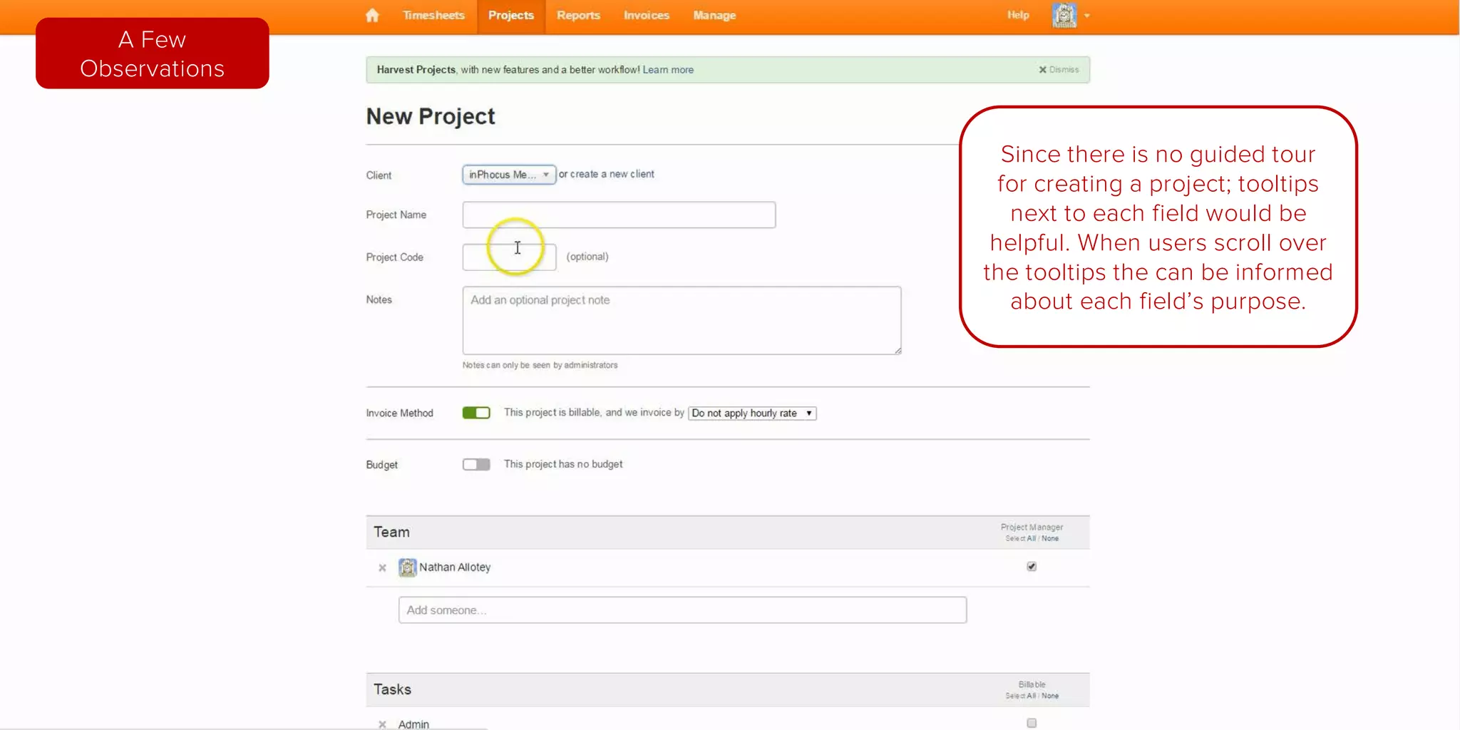 Seems strange that I am being
prompted to add someone when I am
unable to do so. I found out later that
I have to create (invite) a team
member first.
How would I ever know that unless I
click around the app and search for it.
A Few
Observations
 