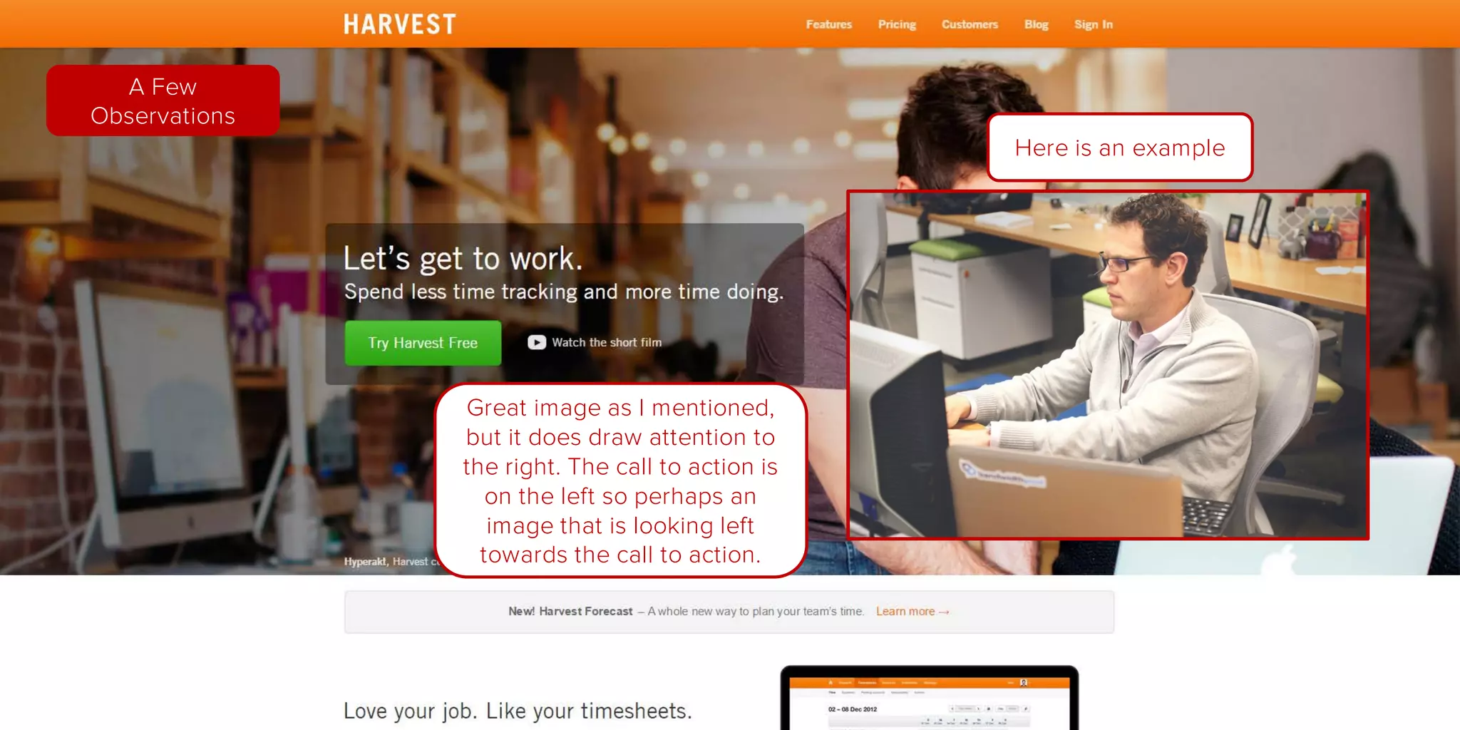Great image as I mentioned,
but it does draw attention to
the right. The call to action is
on the left so perhaps an
image that is looking left
towards the call to action.
A Few
Observations
Here is an example
 