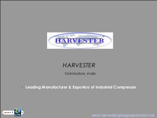 HARVESTER
Coimbatore, India
•
Leading Manufacturer & Exporters of Industrial Compressor
www.harvestergarageequipment.net
 