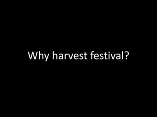 Why harvest festival?
 