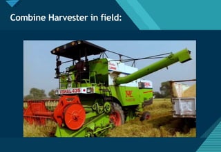 Click to edit Master title style
18
Combine Harvester in field:
 