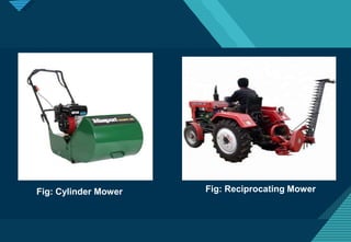 Click to edit Master title style
7
Fig: Cylinder Mower Fig: Reciprocating Mower
 