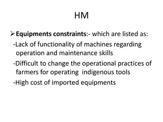 HMT
• Harvesting tools and machineries:-
 Manuals Tools
- Differents types of sickles like serrated sickles,plain
sickles...