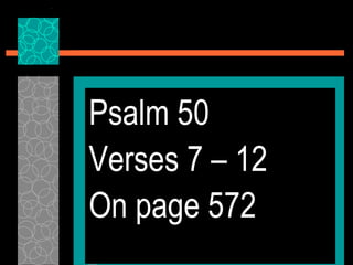 Psalm 50
Verses 7 – 12
On page 572

 