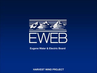 Eugene Water & Electric Board HARVEST WIND PROJECT 