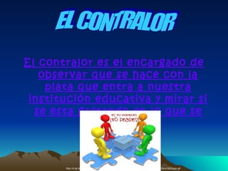 El contralor es el encargado de
   observar que se hace con la
    plata que entra a nuestra
 institución educativa y mirar si
  se esta gastando en lo que se
              debe.



       http://4.bp.blogspot.com/-MEYCw_JUCpo/TVp1DpOu6-I/AAAAAAAAAC8/wjCeuhnJZio/s1600/ppp.gif
 