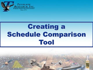 Creating a
             Schedule Comparison
                     Tool


PRT-57, 21 Nov 2010                9
 