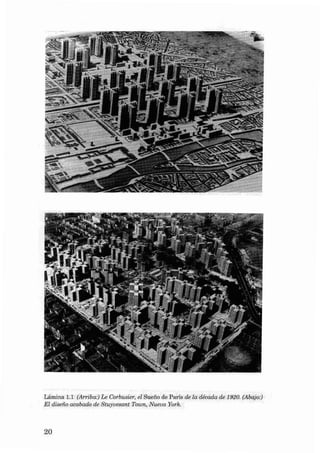 Lâmina 1.1 (A rri ba:) Le Corbus ier, el Sueiio de Paris de la década de 1920. (A bajo:)
EI disetío acabado de Stuyuesant Toum, Nueva York.

20

 