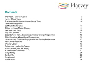 2
Contents
The Vision / Mission / Values 4
Harvey Global Team 5
The Benefits of Using the Harvey Global Team 6
Consultancy...