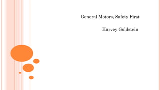 General Motors, Safety First
Harvey Goldstein
 