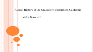 A Brief History of the University of Southern California
John Blazevich
 