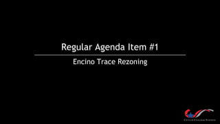 Regular Agenda Item #1
Encino Trace Rezoning
 