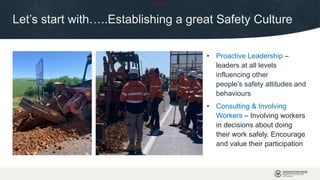OFFICIAL
Let’s start with…..Establishing a great Safety Culture
• Proactive Leadership –
leaders at all levels
influencing other
people’s safety attitudes and
behaviours
• Consulting & Involving
Workers – Involving workers
in decisions about doing
their work safely. Encourage
and value their participation
 