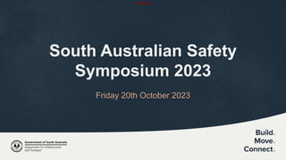 OFFICIAL
OFFICIAL
Friday 20th October 2023
South Australian Safety
Symposium 2023
 