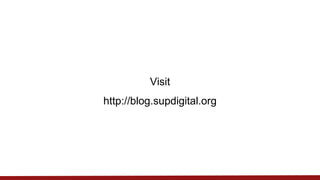 Visit
http://blog.supdigital.org
 