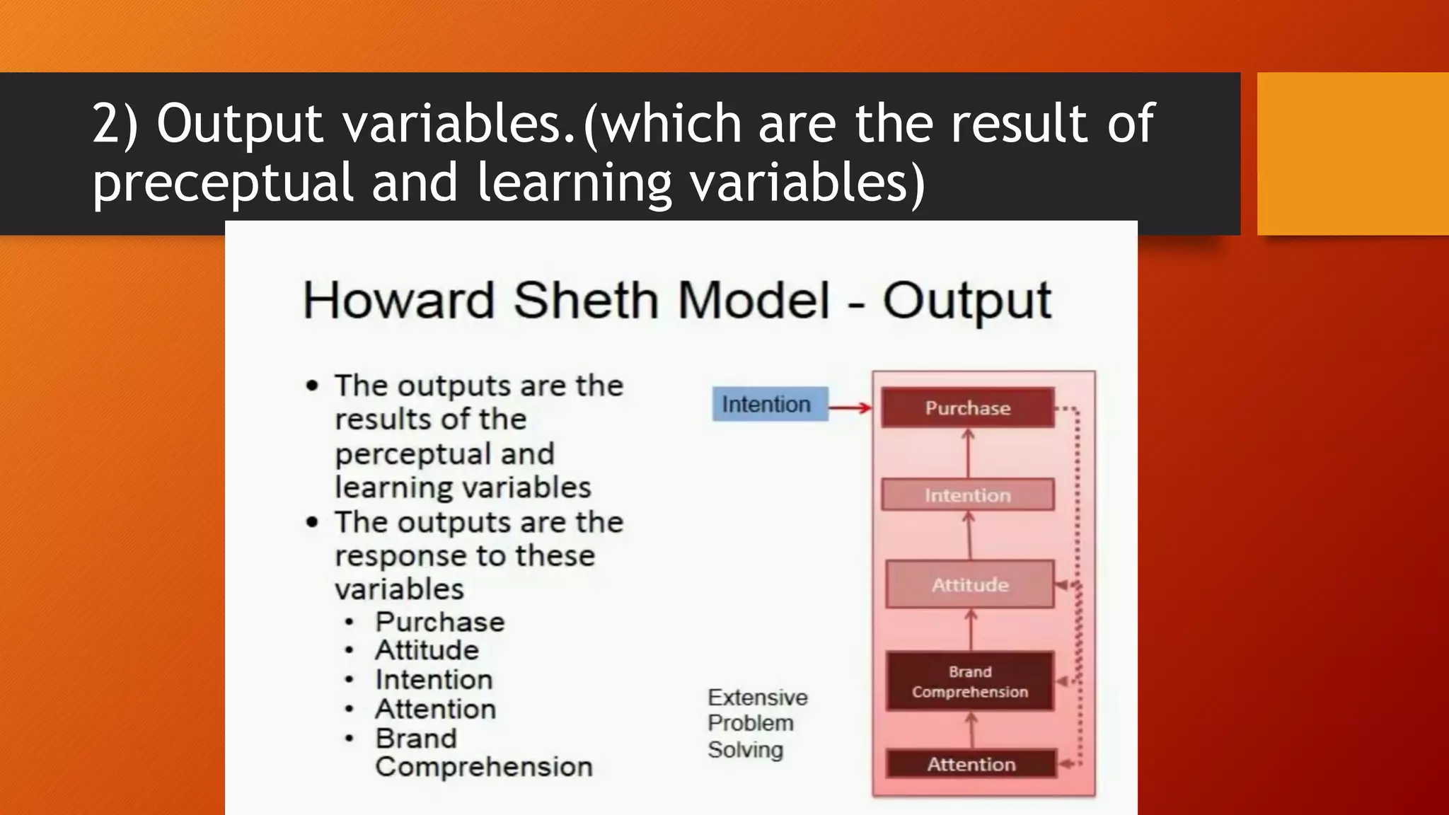 2) Output variables.(which are the result of
preceptual and learning variables)
 