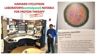 HARVARD CYCLOTRON
LABORATORY(controlpanel) NOTABLE
FOR PROTON THERAPY
 