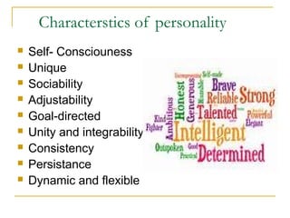 Characterstics of personality










Self- Consciouness
Unique
Sociability
Adjustability
Goal-directed
Unity and integrability
Consistency
Persistance
Dynamic and flexible

 