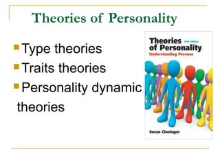 Theories of Personality
 Type

theories
 Traits theories
 Personality dynamic
theories

 