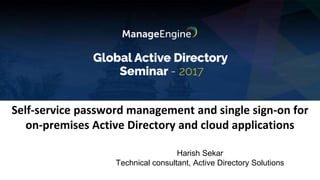 Self-service password management and single sign-on for
on-premises Active Directory and cloud applications
Harish Sekar
Technical consultant, Active Directory Solutions
 