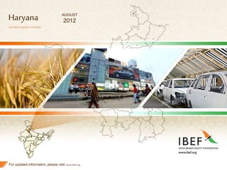 1
Haryana
THEBREADBASKETOFINDIA
For updated information, please visit www.ibef.org
AUGUST
2012
 