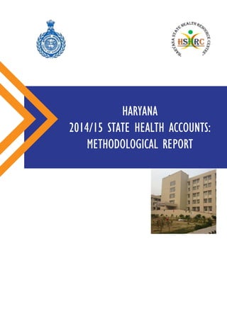 CHANGE
HARYANA
2014/15 STATE HEALTH ACCOUNTS:
METHODOLOGICAL REPORT
 