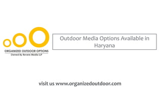 Outdoor Media Options Available in
Haryana
visit us www.organizedoutdoor.com
 