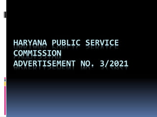 HARYANA PUBLIC SERVICE
COMMISSION
ADVERTISEMENT NO. 3/2021
 