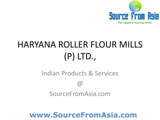 HARYANA ROLLER FLOUR MILLS (P) LTD.,  Indian Products & Services @ SourceFromAsia.com 