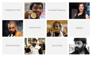Akhil Kumar Geeta
Yogeshwar Dutt Urvashi Sharma
Ramesh Gulia Suvo Das
 