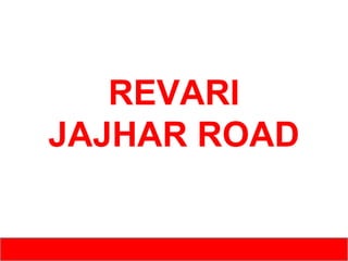 REVARI
JAJHAR ROAD

 
