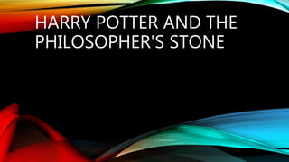 HARRY POTTER AND THE
PHILOSOPHER'S STONE
 