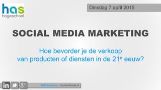 #MFAcademy - JochemKoole.nl
SOCIAL MEDIA MARKETING
Hoe bevorder je de verkoop
van producten of diensten in de 21e eeuw?
Dinsdag 7 april 2015
 