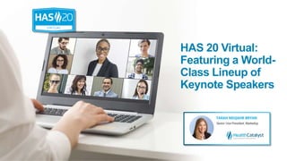 HAS 20 Virtual:
Featuring a World-
Class Lineup of
Keynote Speakers
 