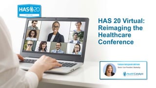 HAS 20 Virtual:
Reimaging the
Healthcare
Conference
 