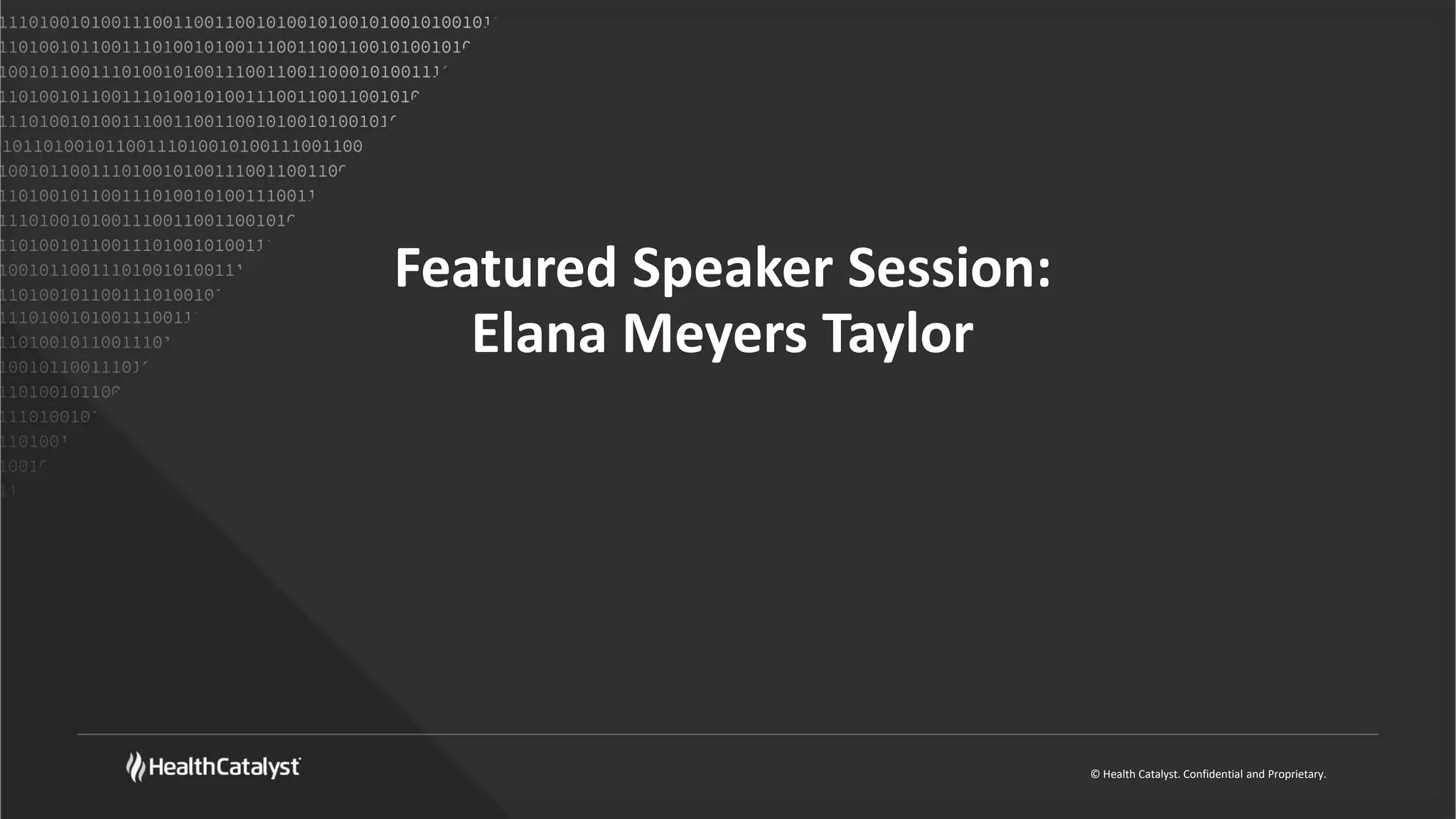 © Health Catalyst. Confidential and Proprietary.
Featured Speaker Session:
Elana Meyers Taylor
 