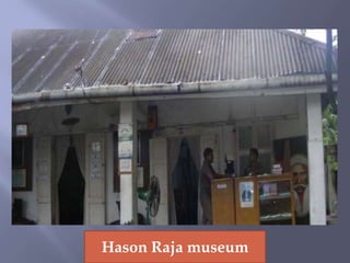 Hason Raja museum
 