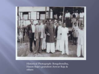 Historical Photograph- Bongobondhu,
Hason Raja's grandson Anwar Raja &
others
 