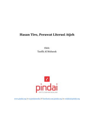 Hasan Tiro, Perawat Literasi Atjeh
Oleh:
Taufik Al Mubarak
www.pindai.org | t: @pindaimedia | f: facebook.com/pindai.org | e: redaksi@pindai.org
 