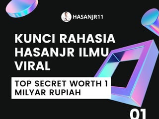 HASANJR11
TOP SECRET WORTH 1
MILYAR RUPIAH
KUNCI RAHASIA
HASANJR ILMU
VIRAL
 