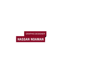 GRAPHIC DESIGNER

HASSAN NOAMAN
 