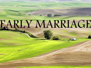 EARLY MARRIAGE
 