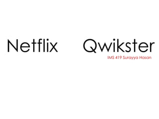 Netflix QwiksterIMS 419 Surayya Hasan
 